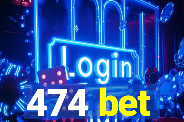 474 bet